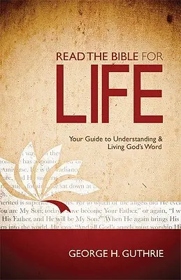 Lesen Sie die Bibel für das Leben: Ihr Leitfaden zum Verstehen und Leben von Gottes Wort - Read the Bible for Life: Your Guide to Understanding and Living God's Word
