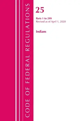 Code of Federal Regulations, Title 25 Indians 1-299, überarbeitet am 1. April 2020 (Office of the Federal Register (U S )) - Code of Federal Regulations, Title 25 Indians 1-299, Revised as of April 1, 2020 (Office of the Federal Register (U S ))