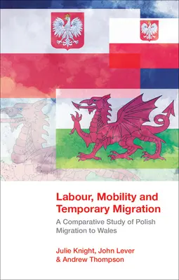 Arbeit, Mobilität und temporäre Migration - eine vergleichende Studie über die polnische Migration nach Wales - Labour, Mobility and Temporary Migration - A Comparative Study of Polish Migration to Wales