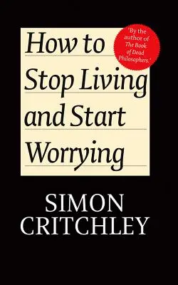 Wie man aufhört zu leben und anfängt, sich zu sorgen: Gespräche mit Carl Cederstrom - How to Stop Living and Start Worrying: Conversations with Carl Cederstrom