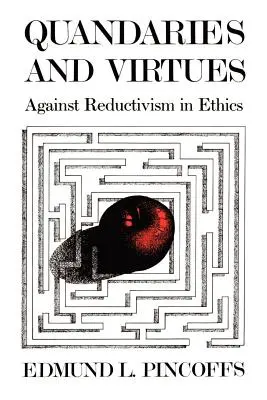 Zwickmühlen und Tugenden: Gegen den Reduktivismus in der Ethik - Quandaries and Virtues: Against Reductivism in Ethics