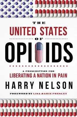 Die Vereinigten Staaten von Opioiden: Ein Rezept zur Befreiung einer Nation im Schmerz - The United States of Opioids: A Prescription for Liberating a Nation in Pain