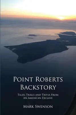 Point Roberts Hintergrundgeschichte - Point Roberts Backstory