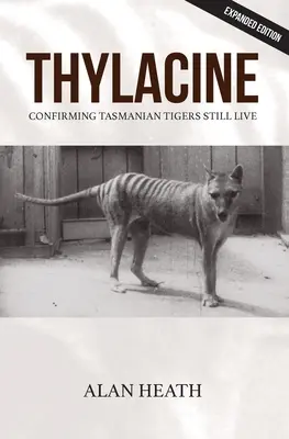 Thylacine: Die Bestätigung, dass der Tasmanische Tiger noch lebt - Thylacine: Confirming Tasmanian Tigers Still Live