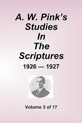 A.W. Pinks Studien zur Heiligen Schrift - 1926-27, Band 3 von 17 - A.W. Pink's Studies in the Scriptures - 1926-27, Volume 3 of 17