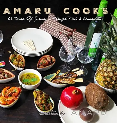 Amaru kocht: Ein Hauch von Surinam durch Essen und Anekdoten - Amaru Cooks: A Touch Of Suriname Through Food & Anecdotes