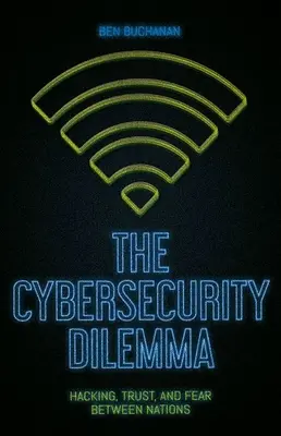 Das Dilemma der Cybersicherheit: Hacking, Vertrauen und Angst zwischen den Nationen - The Cybersecurity Dilemma: Hacking, Trust and Fear Between Nations