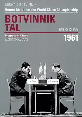 Botwinnik - Tal, Moskau 1961: Rückkampf um die Schachweltmeisterschaft - Botvinnik - Tal, Moscow 1961: Return Match for the World Chess Championship