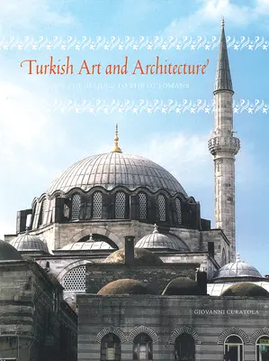 Türkische Kunst und Architektur - von den Seldschuken bis zu den Osmanen - Turkish Art and Architecture - From the Seljuks to the Ottomans