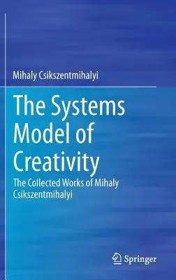 Das Systemmodell der Kreativität: Die gesammelten Werke von Mihaly Csikszentmihalyi - The Systems Model of Creativity: The Collected Works of Mihaly Csikszentmihalyi