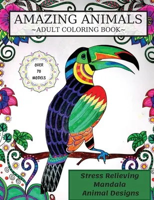 Amazing Animals Malbuch: Adult Coloring Book, Stress Relieving Mandala Animal Designs - Amazing Animals Coloring Book: Adult Coloring Book, Stress Relieving Mandala Animal Designs