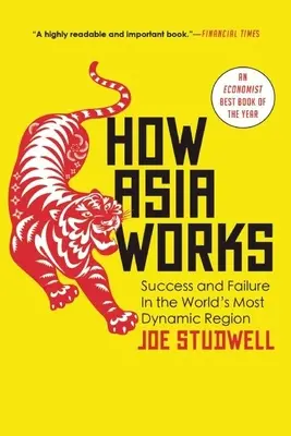 Wie Asien funktioniert: Erfolg und Misserfolg in der dynamischsten Region der Welt - How Asia Works: Success and Failure in the World's Most Dynamic Region