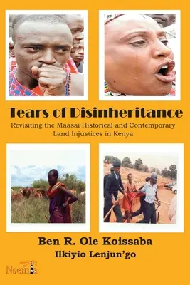 Tränen der Enteignung: Die Maasai - Historische und aktuelle Ungerechtigkeiten bei der Landverteilung in Kenia - Tears of Disinheritance: Revisiting the Maasai Historical and Contemporary Land Injustices in Kenya