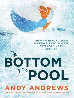 Der Grund des Pools: Denken Sie über Ihre Grenzen hinaus, um außergewöhnliche Ergebnisse zu erzielen - The Bottom of the Pool: Thinking Beyond Your Boundaries to Achieve Extraordinary Results