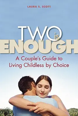 Zwei sind genug: Ein Leitfaden für Paare, die sich für ein Leben ohne Kinder entschieden haben - Two Is Enough: A Couple's Guide to Living Childless by Choice