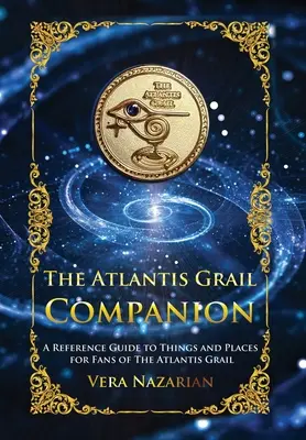 Der Atlantis Gral-Begleiter: Ein Nachschlagewerk zu Dingen und Orten für Fans des Grals von Atlantis - The Atlantis Grail Companion: A Reference Guide to Things and Places for Fans of The Atlantis Grail