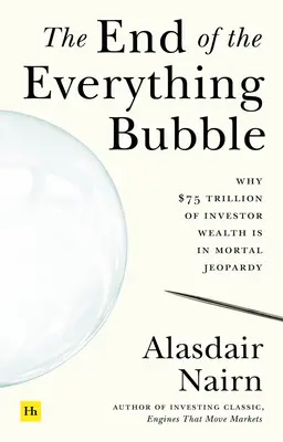 Das Ende der alles umfassenden Blase: Warum 75 Billionen Dollar an Anlegervermögen in tödlicher Gefahr sind - The End of the Everything Bubble: Why $75 Trillion of Investor Wealth Is in Mortal Jeopardy