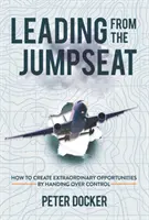 Führen auf dem Jumpseat - Wie man außergewöhnliche Möglichkeiten schafft, indem man die Kontrolle abgibt - Leading from the Jumpseat - How to Create Extraordinary Opportunities by Handing Over Control