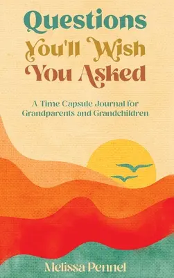 Fragen, die Sie sich wünschen, gestellt zu haben: Ein Zeitkapsel-Journal für Großeltern und Enkelkinder - Questions You'll Wish You Asked: A Time Capsule Journal for Grandparents and Grandchildren