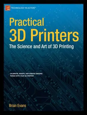 Praktische 3D-Drucker: Die Wissenschaft und Kunst des 3D-Drucks - Practical 3D Printers: The Science and Art of 3D Printing