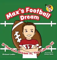 Max' Fußball-Traum: Wenn du es träumen kannst, kannst du es auch tun! - Max's Football Dream: If You Can Dream It, You Can Do It!