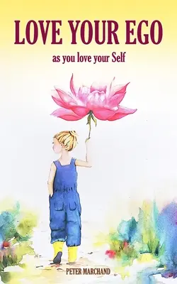 Liebe dein Ego: Wie du dein Selbst liebst - Love your Ego: as you love your Self
