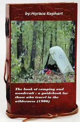 Das Buch vom Camping und Holzhandwerk: Ein Handbuch für alle, die in der Wildnis unterwegs sind - The book of camping and woodcraft: a guidebook for those who travel in the wild