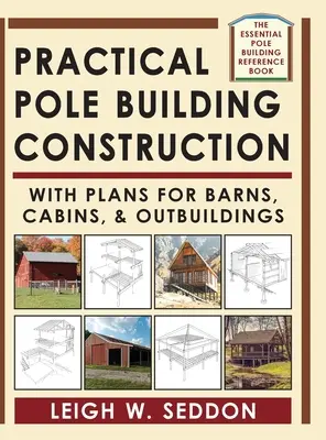 Praktischer Bau von Pfahlbauten: Mit Plänen für Scheunen, Hütten und Nebengebäuden - Practical Pole Building Construction: With Plans for Barns, Cabins, & Outbuildings