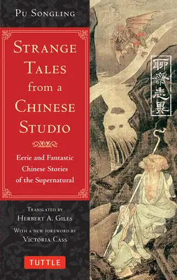 Seltsame Geschichten aus einem chinesischen Studio: Unheimliche und phantastische chinesische Geschichten des Übernatürlichen (164 Kurzgeschichten) - Strange Tales from a Chinese Studio: Eerie and Fantastic Chinese Stories of the Supernatural (164 Short Stories)