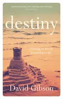 Schicksal - Leben lernen, indem man sich auf das Sterben vorbereitet (Gibson David (Autor)) - Destiny - Learning To Live By Preparing To Die (Gibson David (Author))