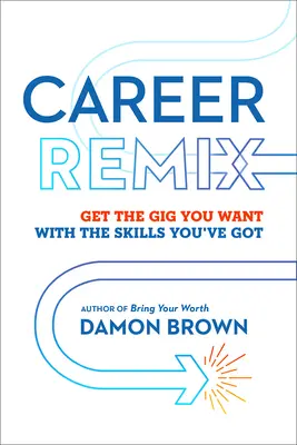 Karriere-Remix: Holen Sie sich den Job, den Sie wollen, mit den Fähigkeiten, die Sie haben - Career Remix: Get the Gig You Want with the Skills You've Got