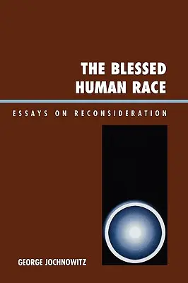 Das gesegnete Menschengeschlecht: Essays zur Rückbesinnung - The Blessed Human Race: Essays on Reconsideration