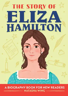 Die Geschichte von Eliza Hamilton: Ein Biografiebuch für neue Leser - The Story of Eliza Hamilton: A Biography Book for New Readers