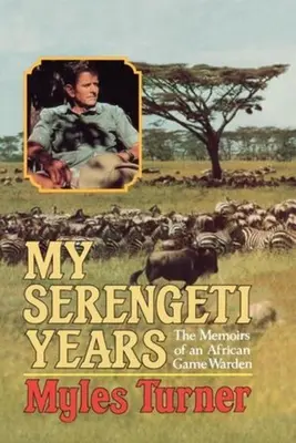 Meine Serengeti-Jahre: Die Memoiren eines afrikanischen Wildhüters - My Serengeti Years: The Memoirs of an African Game Warden