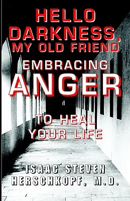 Hallo Dunkelheit, mein alter Freund: Umarmung des Zorns zur Heilung deines Lebens - Hello Darkness, My Old Friend: Embracing Anger to Heal Your Life