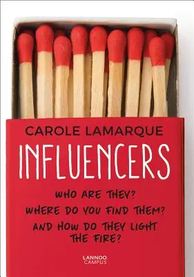 Beeinflusser: Wer sind sie? Wo findet man sie? und wie zünden sie das Feuer? - Influencers: Who Are They? Where Do You Find Them? and How Do They Light the Fire?