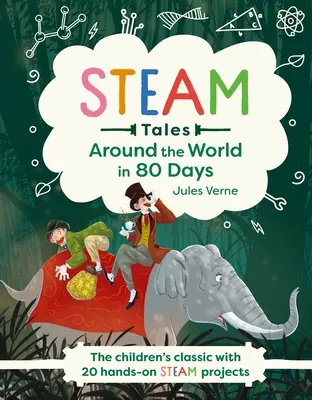 Dampfgeschichten: In 80 Tagen um die Welt: Der Kinderklassiker mit 20 Dampfaktivitäten - Steam Tales: Around the World in 80 Days: The Children's Classic with 20 Steam Activities