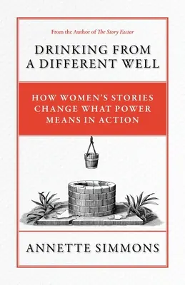 Aus einem anderen Brunnen trinken: Wie die Geschichten von Frauen die Bedeutung von Macht in der Praxis verändern - Drinking From a Different Well: How Women's Stories Change What Power Means in Action