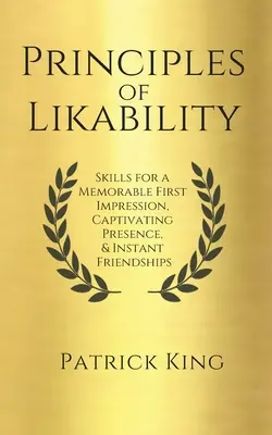 Prinzipien der Sympathie: Fertigkeiten für einen unvergesslichen ersten Eindruck, fesselndes Auftreten und sofortige Freundschaften - Principles of Likability: Skills for a Memorable First Impression, Captivating Presence, and Instant Friendships