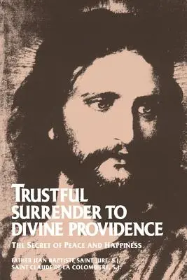 Vertrauensvolle Hingabe an die göttliche Vorsehung: Das Geheimnis des Friedens und des Glücks - Trustful Surrender to Divine Providence: The Secret of Peace and Happiness