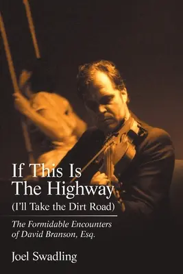 Wenn dies der Highway ist (nehme ich die Schotterstraße): Die beeindruckenden Begegnungen von David Branson, Esq. - If This Is the Highway (I'Ll Take the Dirt Road): The Formidable Encounters of David Branson, Esq.