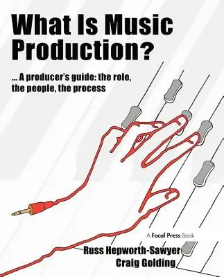 Was ist Musikproduktion? Ein Leitfaden für Produzenten: Die Rolle, die Menschen, der Prozess - What Is Music Production?: A Producers Guide: The Role, the People, the Process