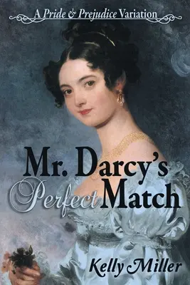 Mr. Darcy's Perfect Match: Eine „Stolz und Vorurteil“-Variante - Mr. Darcy's Perfect Match: A Pride and Prejudice Variation