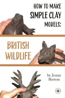 Wie man einfache Tonmodelle herstellt: Britische Tierwelt - How to Make Simple Clay Models: British Wildlife