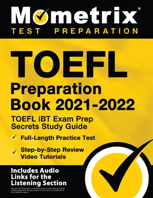 TOEFL Preparation Book 2021-2022 - TOEFL iBT Exam Prep Secrets Study Guide, Full-Length Practice Test, Step-by-Step Review Video Tutorials: [Enthält - TOEFL Preparation Book 2021-2022 - TOEFL iBT Exam Prep Secrets Study Guide, Full-Length Practice Test, Step-by-Step Review Video Tutorials: [Includes