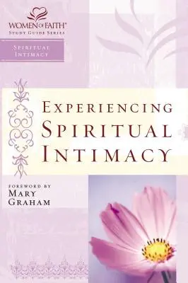 Geistliche Intimität erleben: Women of Faith Studienführer Serie - Experiencing Spiritual Intimacy: Women of Faith Study Guide Series