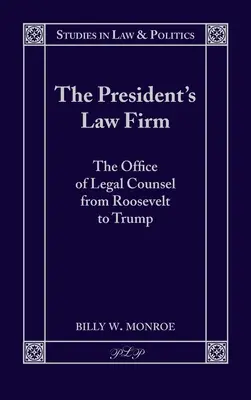 Die Anwaltskanzlei des Präsidenten: Das Büro des Rechtsbeistands von Roosevelt bis Trump - The President's Law Firm: The Office of Legal Counsel from Roosevelt to Trump