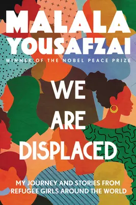 Wir sind vertrieben: Meine Reise und Geschichten von Flüchtlingsmädchen aus aller Welt - We Are Displaced: My Journey and Stories from Refugee Girls Around the World