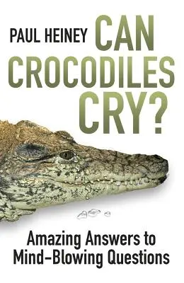 Können Krokodile weinen? - Erstaunliche Antworten auf verblüffende Fragen - Can Crocodiles Cry? - Amazing Answers to Mind-Blowing Questions