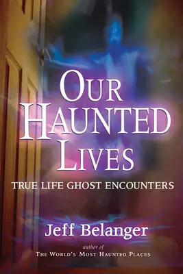 Unser verwunschenes Leben: Begegnungen mit Geistern im wahren Leben - Our Haunted Lives: True Life Ghost Encounters